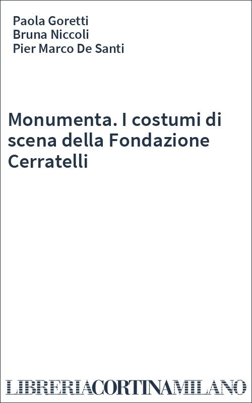 Monumenta. I costumi di scena della Fondazione Cerratelli