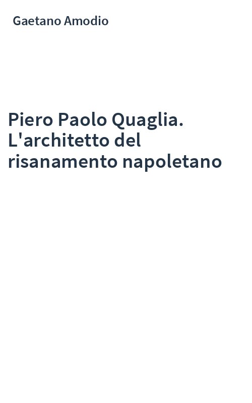 Piero Paolo Quaglia. L'architetto del risanamento napoletano