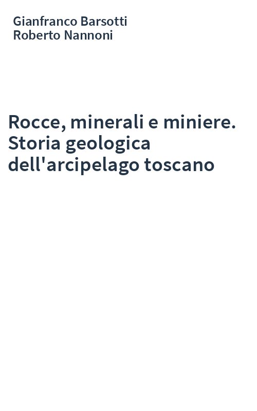 Rocce, minerali e miniere. Storia geologica dell'arcipelago toscano