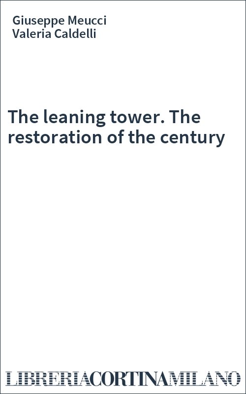 The leaning tower. The restoration of the century