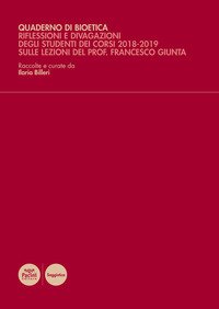 Quaderno di bioetica. Riflessioni e divagazioni degli studenti dei corsi 2018-2019 sulle lezioni del prof. Francesco Giunta