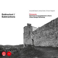 Sottrazioni. Pietrasanta. Seminario di progettazione urbana-Subtractions. Urban Design Workshop