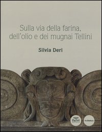 Sulla via della farina, dell'olio e dei mugnai Tellini