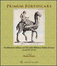 Primum fortificare. L'architettura militare nei libri della biblioteca statale di Lucca (XVI-XVIII)