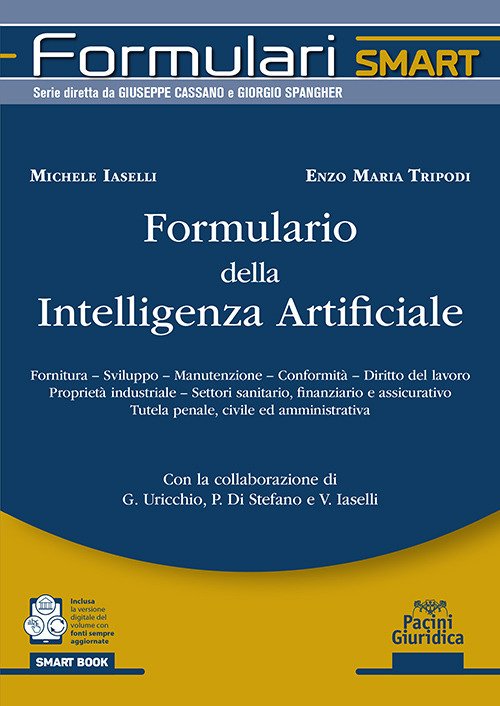 Formulario della intelligenza artificiale. Fornitura, sviluppo, manutenzione, conformità, diritto del lavoro proprietà industriale, settori sanitario, finanziario e assicurativo tutela penale, civile ed amministrativa
