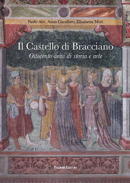 Il castello di Bracciano. Ottocento anni di storia e arte