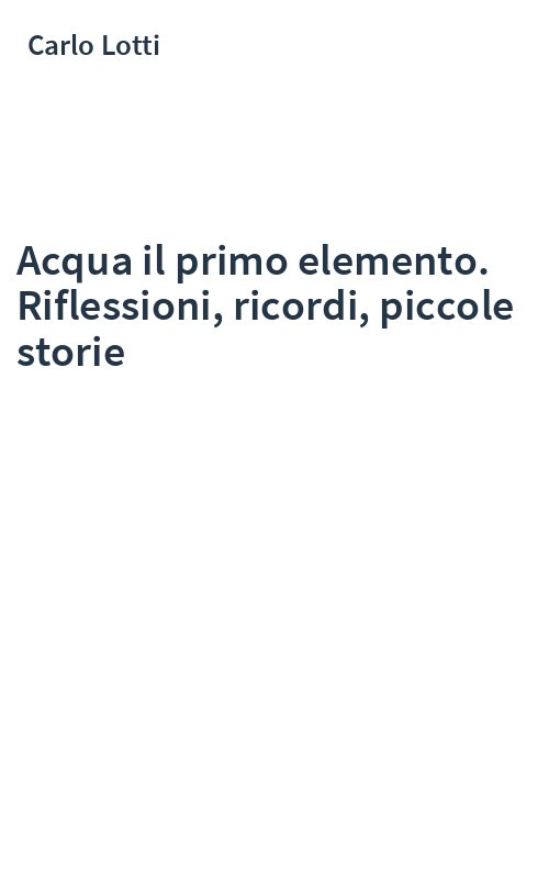 Acqua il primo elemento. Riflessioni, ricordi, piccole storie