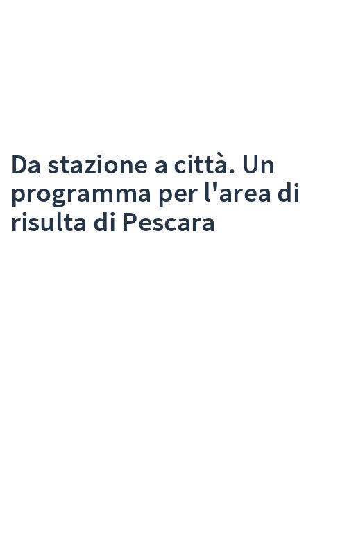 Da stazione a città. Un programma per l'area di risulta di Pescara