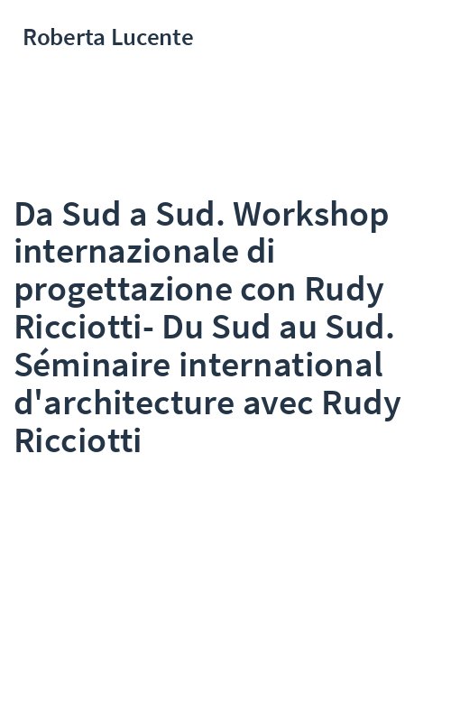 Da Sud a Sud. Workshop internazionale di progettazione con Rudy Ricciotti-Du Sud au Sud. Séminaire international d'architecture avec Rudy Ricciotti