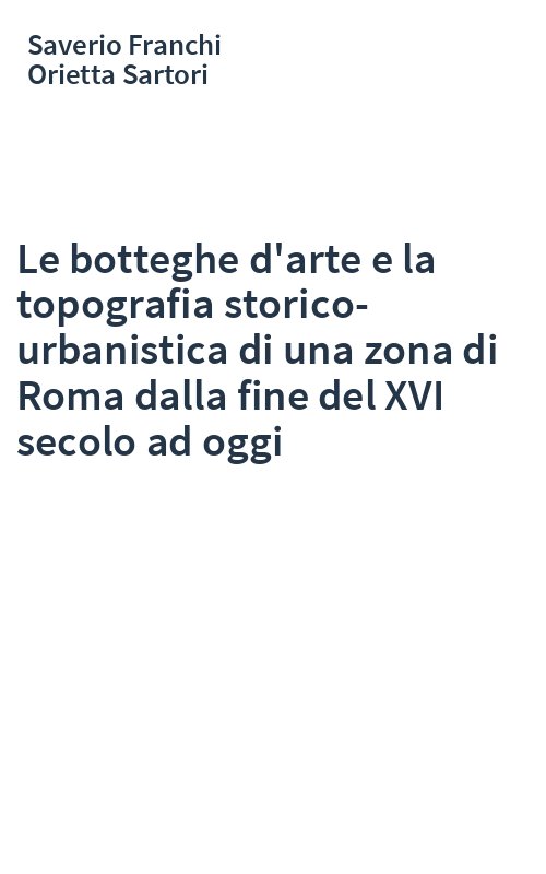 Le botteghe d'arte e la topografia storico-urbanistica di una zona di Roma dalla fine del XVI secolo ad oggi
