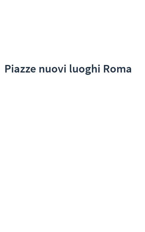Piazze nuovi luoghi Roma