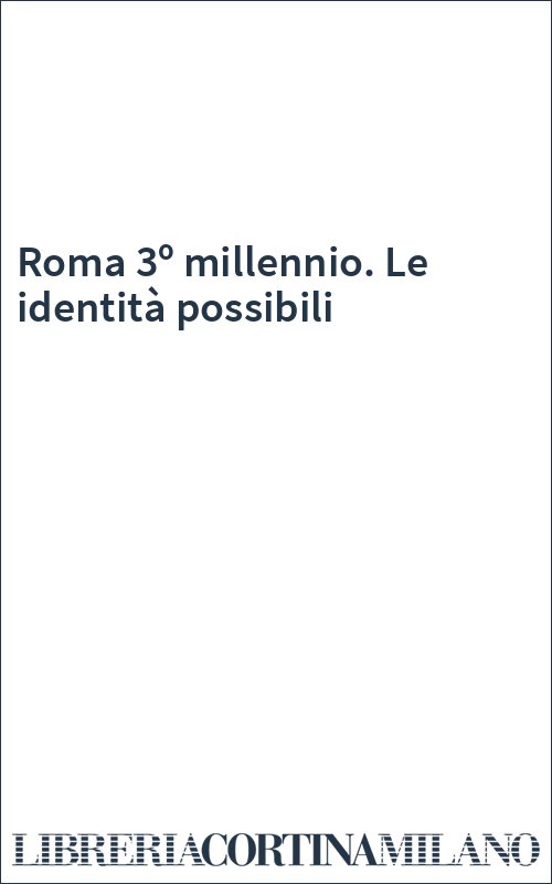 Roma 3º millennio. Le identità possibili