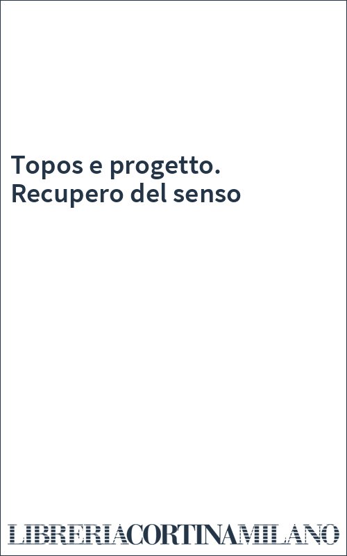 Topos e progetto. Recupero del senso
