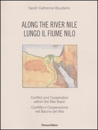 Along the river. Conflict and Cooperation within the Nile Basin-Lungo il fiume Nilo. Conflitto e cooperazione nel Bacino del Nilo