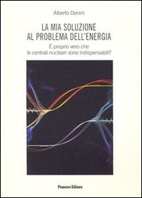 La mia soluzione al problema dell'energia. E' proprio vero che le centrali nucleari sono indispensabili?