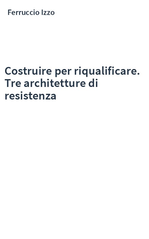 Costruire per riqualificare. Tre architetture di resistenza