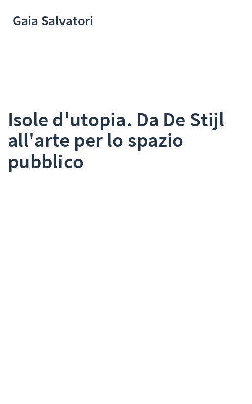 Isole d'utopia. Da De Stijl all'arte per lo spazio pubblico