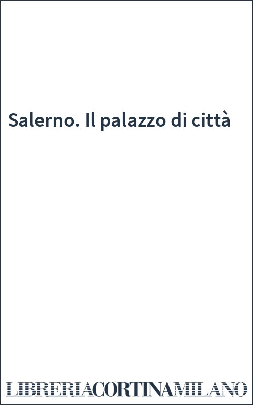 Salerno. Il palazzo di città