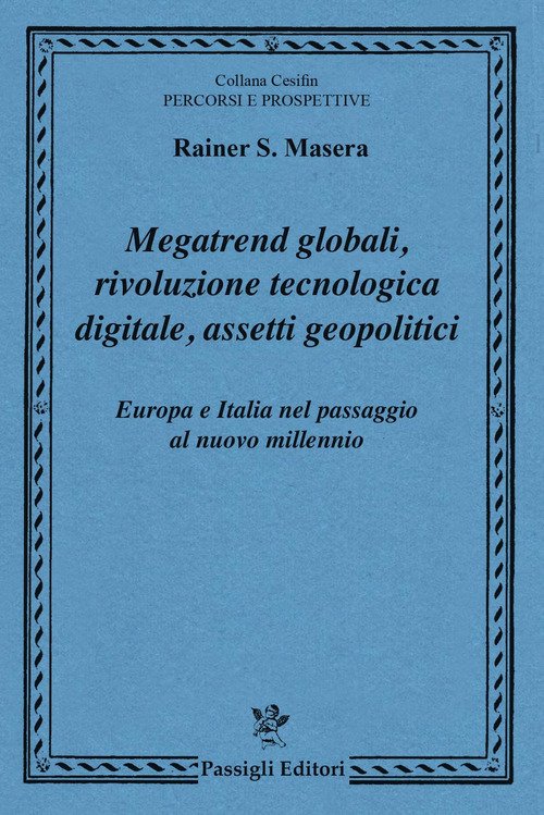 Megatrend globali, rivoluzione tecnologica digitale, assetti geopolitici. Europa e Italia nel passaggio al nuovo millennio