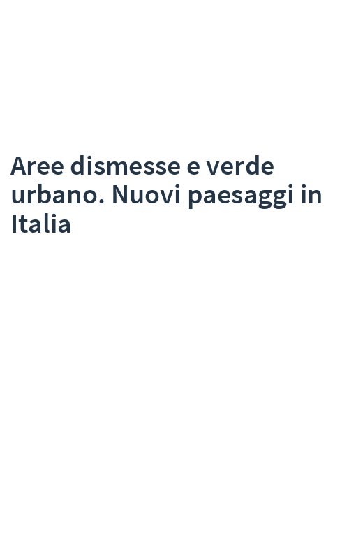 Aree dismesse e verde urbano. Nuovi paesaggi in Italia