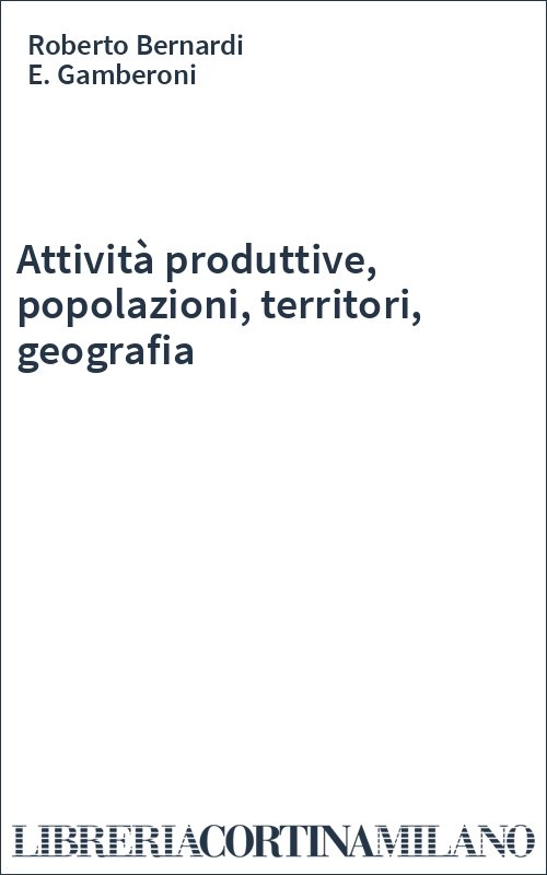Attività produttive, popolazioni, territori, geografia