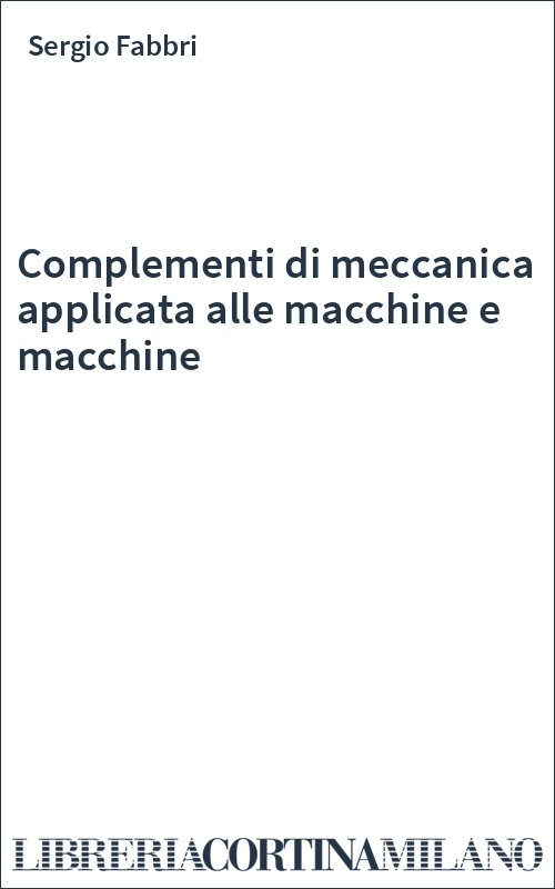 Complementi di meccanica applicata alle macchine e macchine