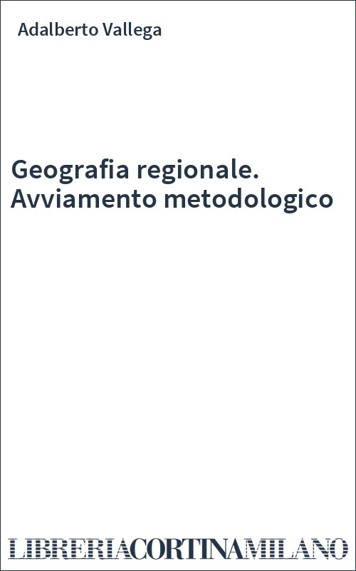 Geografia regionale. Avviamento metodologico