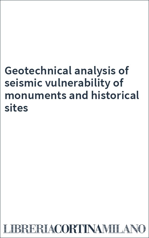 Geotechnical analysis of seismic vulnerability of monuments and historical sites
