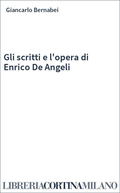 Gli scritti e l'opera di Enrico De Angeli
