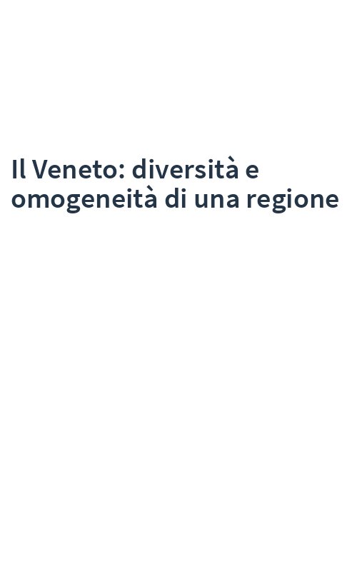 Il Veneto: diversità e omogeneità di una regione