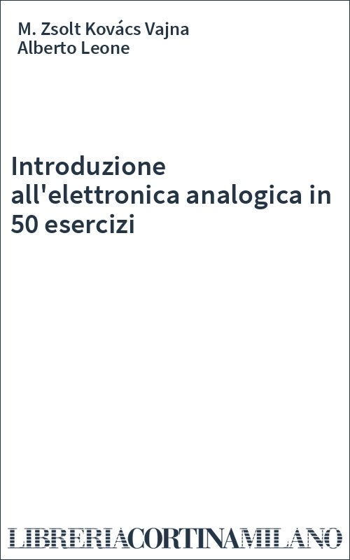 Introduzione all'elettronica analogica in 50 esercizi