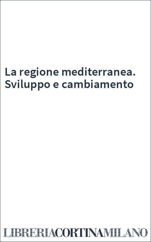 La regione mediterranea. Sviluppo e cambiamento