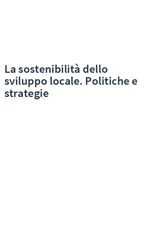 La sostenibilità dello sviluppo locale. Politiche e strategie