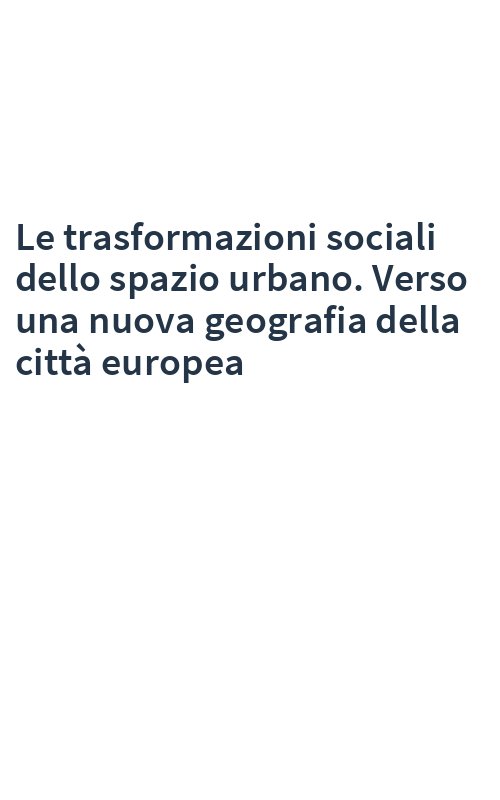 Le trasformazioni sociali dello spazio urbano. Verso una nuova geografia della città europea