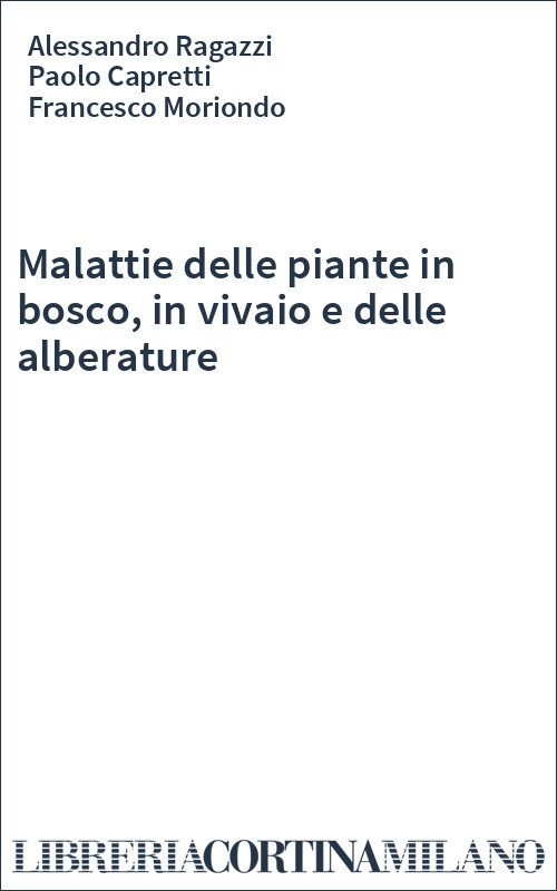 Malattie delle piante in bosco, in vivaio e delle alberature