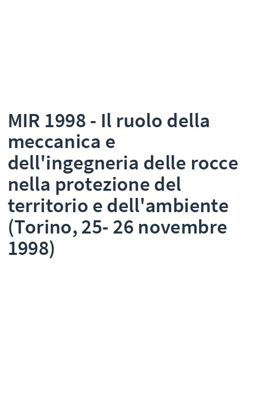 MIR 1998 - Il ruolo della meccanica e dell'ingegneria delle rocce nella protezione del territorio e dell'ambiente (Torino, 25-26 novembre 1998)