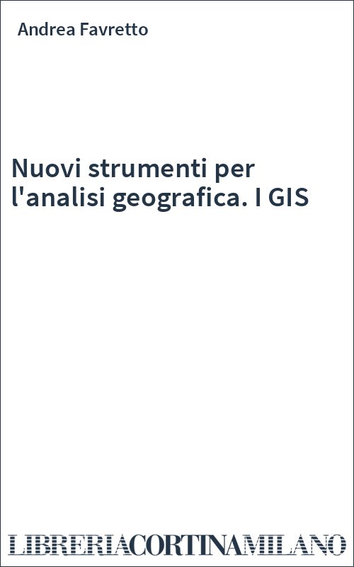 Nuovi strumenti per l'analisi geografica. I GIS