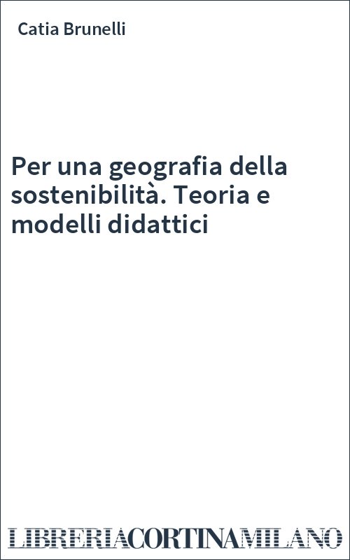 Per una geografia della sostenibilità. Teoria e modelli didattici