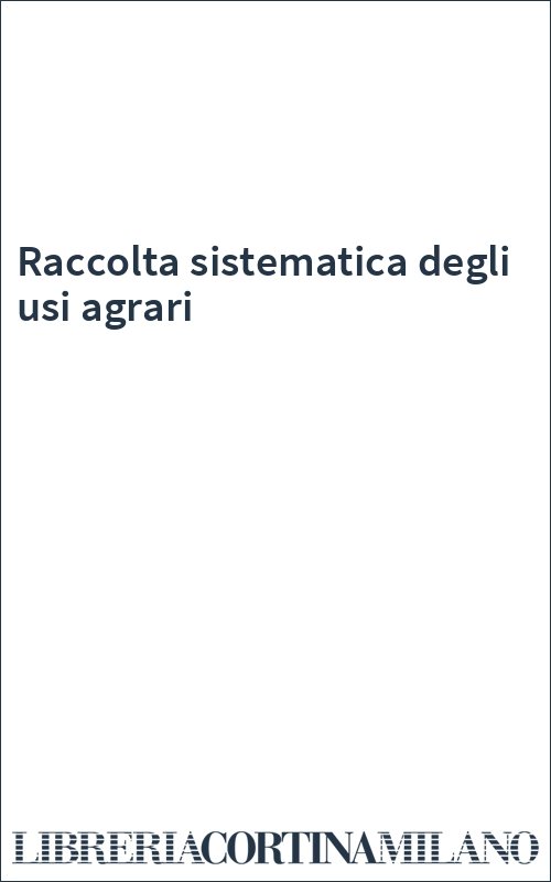 Raccolta sistematica degli usi agrari
