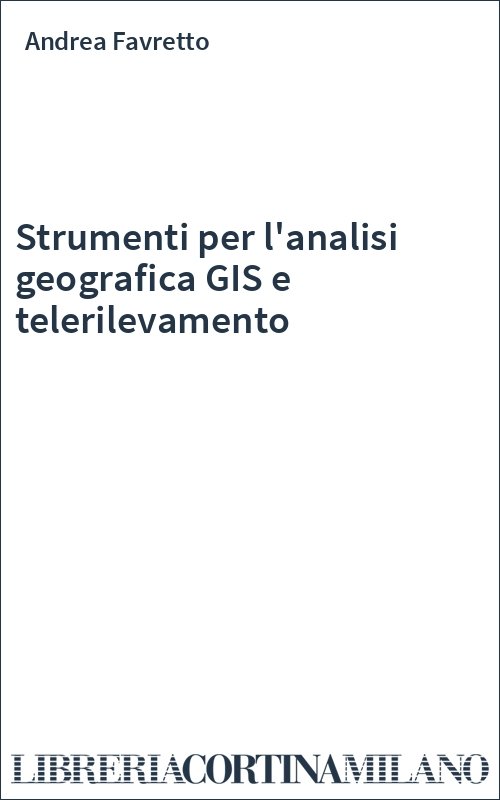 Strumenti per l'analisi geografica GIS e telerilevamento
