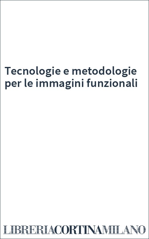 Tecnologie e metodologie per le immagini funzionali