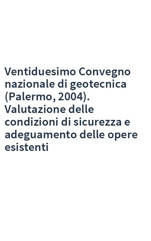 Ventiduesimo Convegno nazionale di geotecnica (Palermo, 2004). Valutazione delle condizioni di sicurezza e adeguamento delle opere esistenti