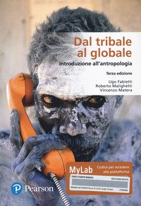 Dal tribale al globale. Introduzione all'antropologia. Ediz. MyLab