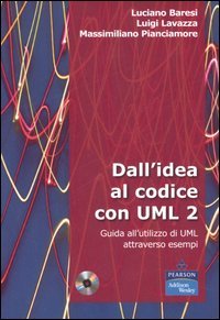 Dall'idea al codice con UML 2. Guida all'utilizzo di UML attraverso esempi