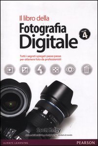 Il libro della fotografia digitale. Tutti i segreti spiegati passo passo per ottenere foto da professionisti