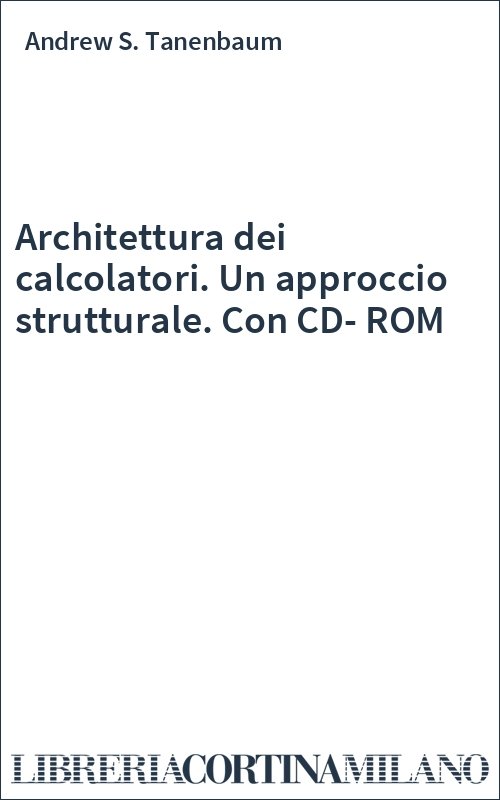 Architettura dei calcolatori. Un approccio strutturale. Con CD-ROM