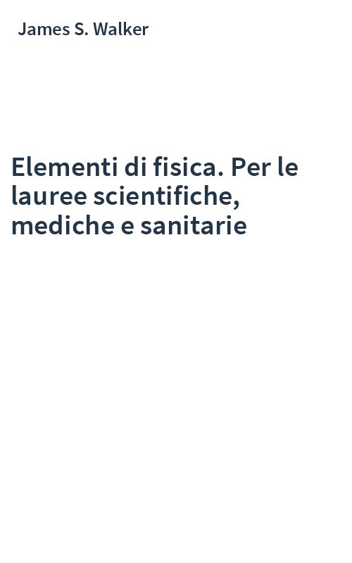 Elementi di fisica. Per le lauree scientifiche, mediche e sanitarie