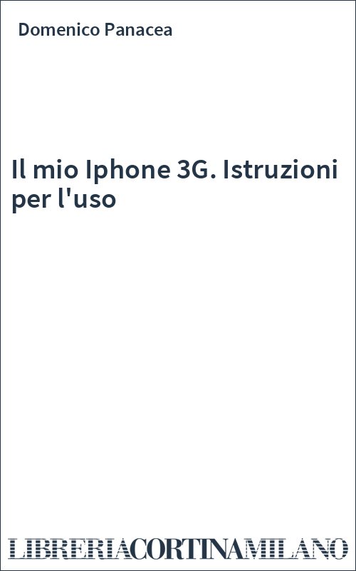 Il mio Iphone 3G. Istruzioni per l'uso