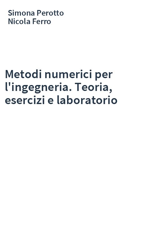 Metodi numerici per l'ingegneria. Teoria, esercizi e laboratorio