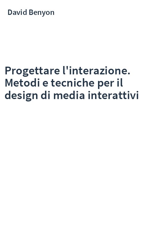 Progettare l'interazione. Metodi e tecniche per il design di media interattivi
